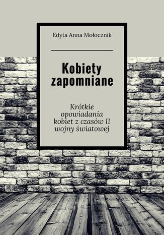 Kobiety zapomniane Edyta Mołocznik - okladka książki