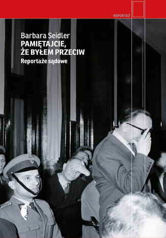 Pamiętajcie, że byłem przeciw. Reportaże sądowe Barbara Seidler - okladka książki