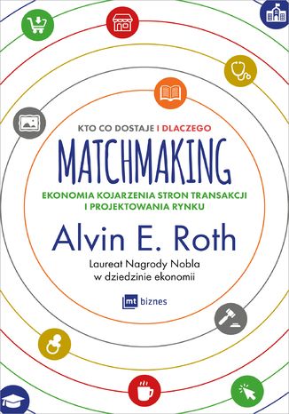 Matchmaking. Kto co dostaje i dlaczego Alvin E. Roth - okladka książki