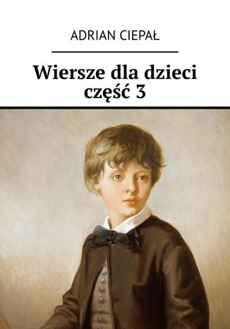 Wiersze dla dzieci. Część 3 Adrian Ciepał - okladka książki