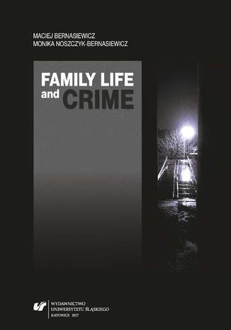 Family Life and Crime. Contemporary Research and Essays Maciej Bernasiewicz, Monika Noszczyk-Bernasiewicz - okladka książki