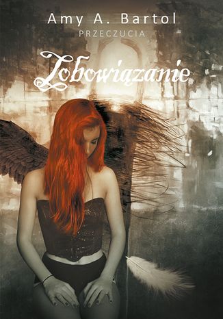 Zobowiązanie (t.3) Amy A. Bartol - okladka książki