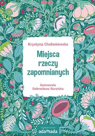 Miejsca rzeczy zapomnianych Krystyna Chołoniewska - okladka książki