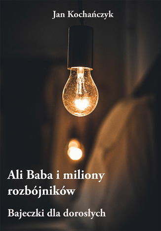 Ali Baba i miliony rozbójników Jan Kochańczyk - okladka książki
