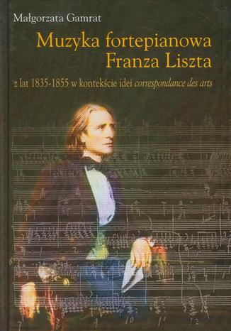 Muzyka fortepianowa Franza Liszta Małgorzata Gamrat - okladka książki