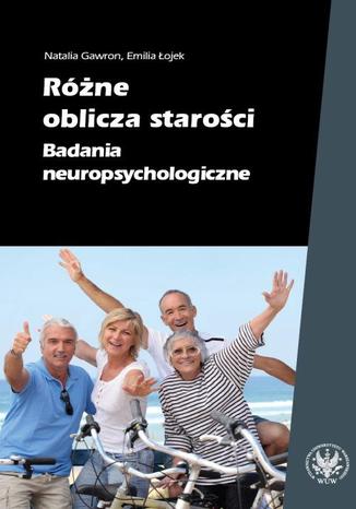 Różne oblicza starości Emilia Łojek, Natalia Gawron - okladka książki