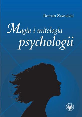 Magia i mitologia psychologii Roman Zawadzki - okladka książki