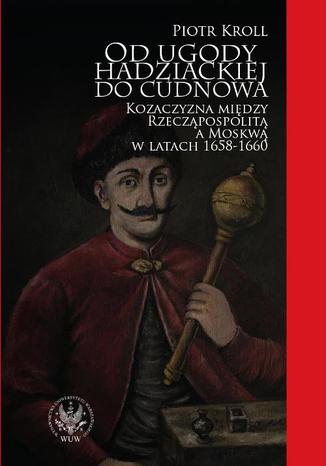 Od ugody hadziackiej do Cudnowa Piotr Kroll - okladka książki