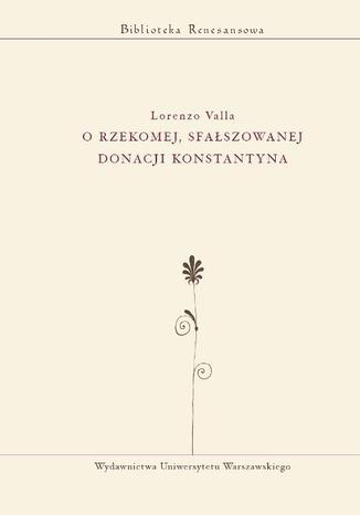 O rzekomej, sfałszowanej donacji Konstantyna Lorenzo Valla - okladka książki