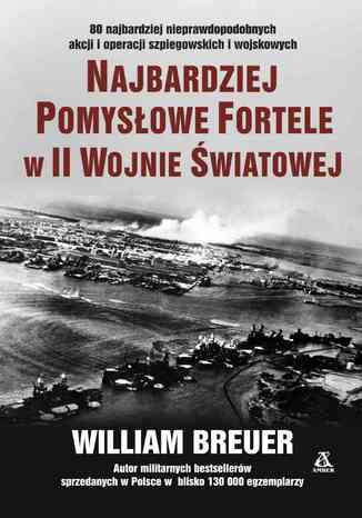 Najbardziej pomysłowe fortele w II wojnie światowej William B. Breuer - okladka książki