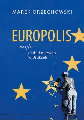 Europolis, czyli diabeł mieszka w Brukseli Marek Orzechowski - okladka książki