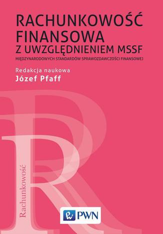 Rachunkowość finansowa z uwzględnieniem MSSF. Międzynarodowych Standardów Sprawozdawczości Finansowej Józef Pfaff - okladka książki