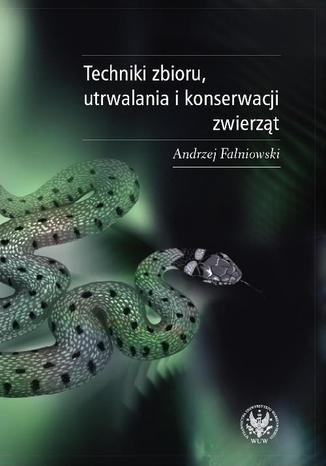 Techniki zbioru utrwalania i konserwacji zwierząt Andrzej Falniowski - okladka książki