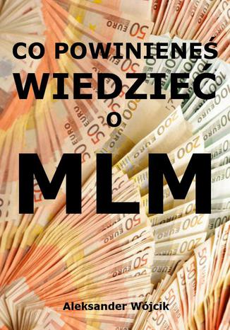 Co powinieneś wiedzieć o MLM Aleksander Wójcik - okladka książki