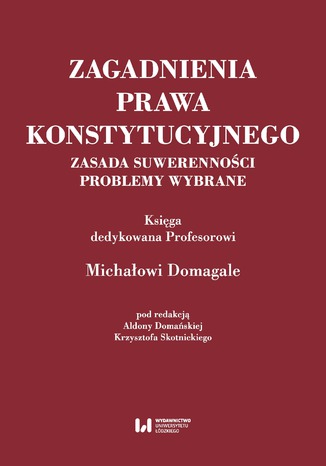 Zasada suwerenności. Problemy wybrane. Księga dedykowana Profesorowi Michałowi Domagale Aldona Domańska, Krzysztof Skotnicki - okladka książki