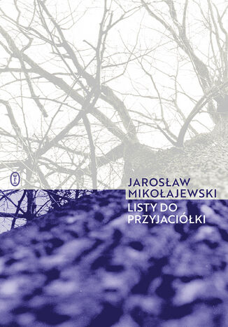 Listy do przyjaciółki Jarosław Mikołajewski - okladka książki