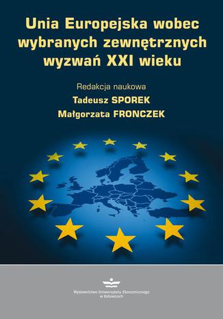 Unia Europejska wobec wybranych zewnętrznych wyzwań XXI wieku Tadeusz Sporek, Małgorzata Fronczek - okladka książki
