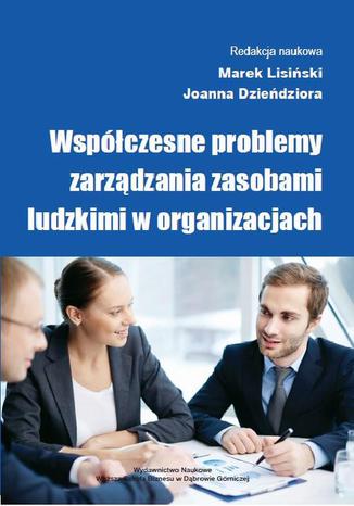 Współczesne problemy zarządzania zasobami ludzkimi w organizacjach Marek Lisiński, Joanna Dzieńdziora - okladka książki