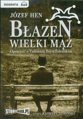 Błazen wielki mąż Opowieść o Tadeuszu Boyu-Żeleńskim Józef Hen - okladka książki