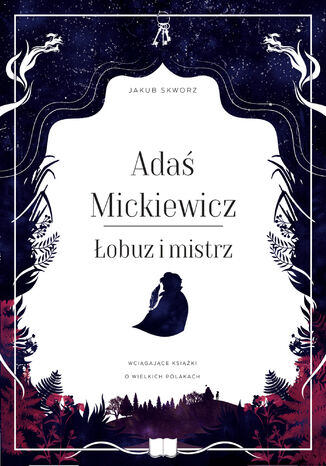 Adaś Mickiewicz. Łobuz i mistrz Jakub Skworz - okladka książki