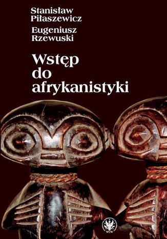 Wstęp do afrykanistyki Stanisław Piłaszewicz, Eugeniusz Rzewuski - okladka książki