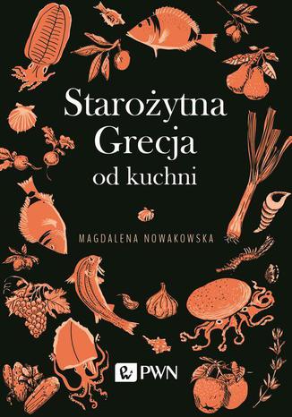Starożytna Grecja od kuchni Magdalena Nowakowska - okladka książki