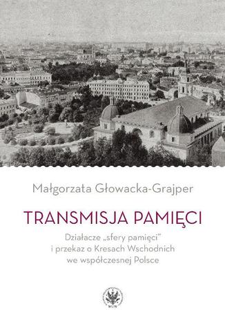 Transmisja pamięci Małgorzata Głowacka-Grajper - okladka książki