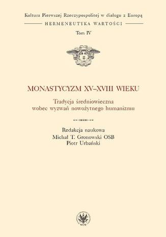 Monastycyzm XV-XVIII w. Michał T. Gronowski, Piotr Urbański - okladka książki
