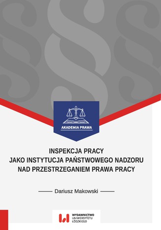 Inspekcja pracy jako instytucja państwowego nadzoru nad przestrzeganiem prawa pracy. Stan prawny na dzień 1 września 2017 r Dariusz Makowski - okladka książki