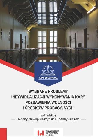 Wybrane problemy indywidualizacji wykonywania kary pozbawienia wolności i środków probacyjnych Aldona Nawój-Śleszyński, Joanna Łuczak - okladka książki