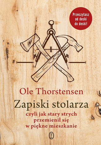 Zapiski stolarza. czyli jak stary strych przemienił się w piękne mieszkanie Ole Thorstensen - okladka książki