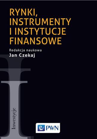 Rynki, instrumenty i instytucje finansowe Jan Czekaj - okladka książki