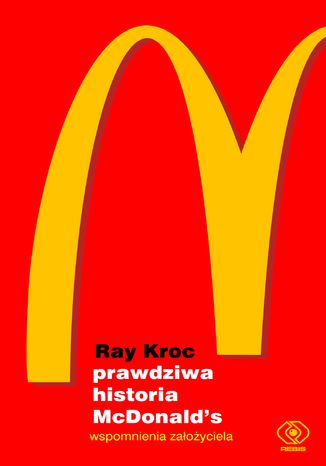 Prawdziwa historia McDonalds. Wspomnienia założyciela Ray Kroc - okladka książki