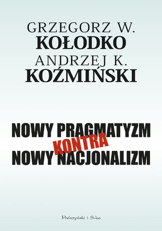 Nowy pragmatyzm kontra nowy nacjonalizm Grzegorz W. Kołodko, Andrzej K. Koźmiński - okladka książki