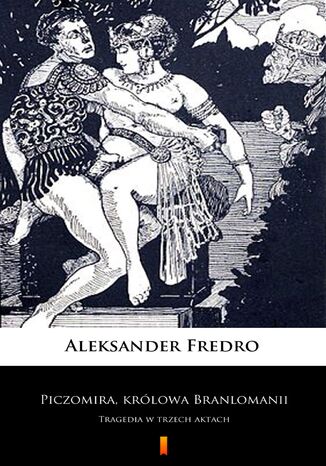 Piczomira, królowa Branlomanii. Tragedia w trzech aktach Aleksander Fredro - okladka książki