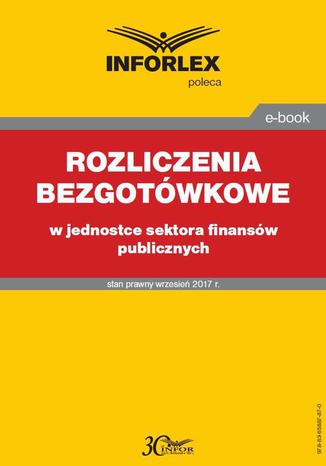 Rozliczenia bezgotówkowe w jednostce sektora finansów publicznych Renata Niemiec - okladka książki