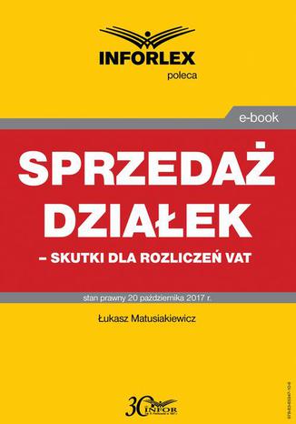 Sprzedaż działek  skutki dla rozliczeń VAT Łukasz Matusiakiewicz - okladka książki