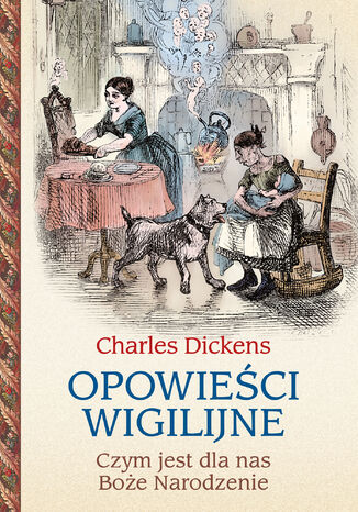 Opowieści wigilijne. Czym jest dla nas Boże Narodzenie Charles Dickens - okladka książki