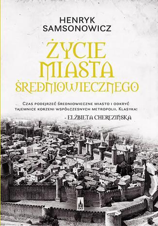 Życie miasta średniowiecznego Henryk Samsonowicz - okladka książki