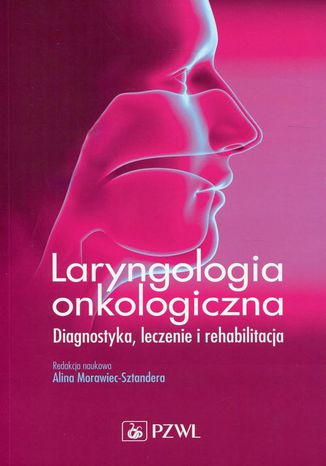 Laryngologia onkologiczna. Diagnostyka, leczenie i rehabilitacja Alicja Morawiec-Sztandera - okladka książki