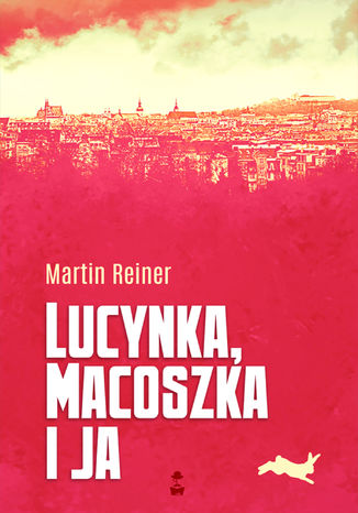 Lucynka, Macoszka i ja Martin Reiner - okladka książki