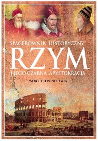 Rzym i jego czarna arystokracja Wojciech Ponikiewski - okladka książki