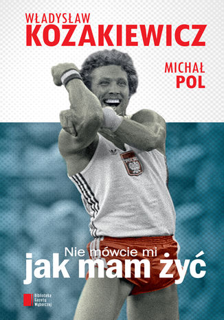Nie mówcie mi, jak mam żyć Michał Pol,Władysław Kozakiewicz - okladka książki