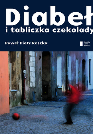 Diabeł i tabliczka czekolady Paweł Piotr Reszka - okladka książki