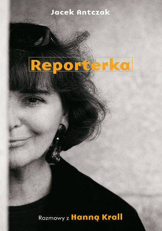 Reporterka Jacek Antczak,Hanna Krall - okladka książki
