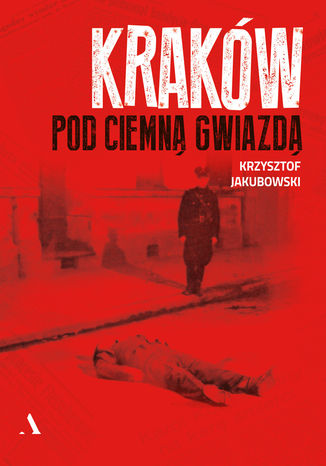 Kraków pod ciemną gwiazdą Krzysztof Jakubowski - okladka książki