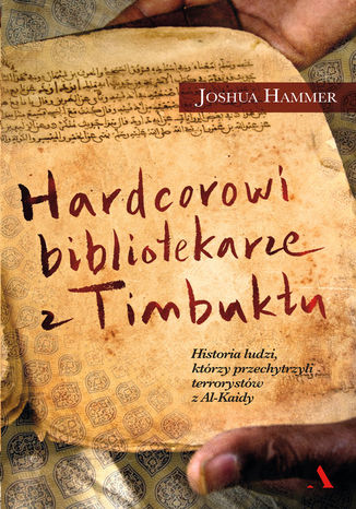 Hardcorowi bibliotekarze z Timbuktu Joshua Hammer - okladka książki