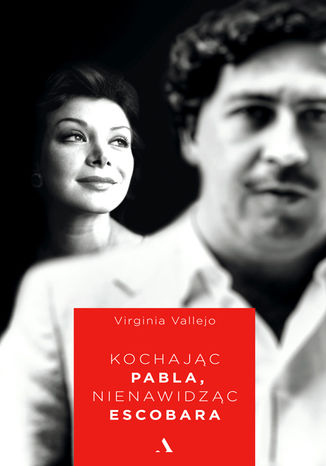 Kochając Pabla, nienawidząc Escobara Virginia Vallejo - okladka książki