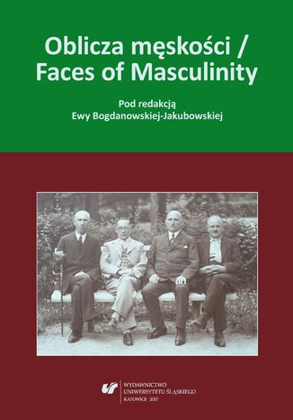 Oblicza męskości / Faces of Masculinity red. Ewa Bogdanowska-Jakubowska - okladka książki