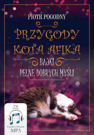 Przygody kota Afika. Bajki pełne dobrych myśli Piotr Pogodny - okladka książki